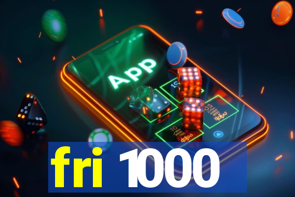 fri 1000